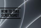 How to Take Screenshots?